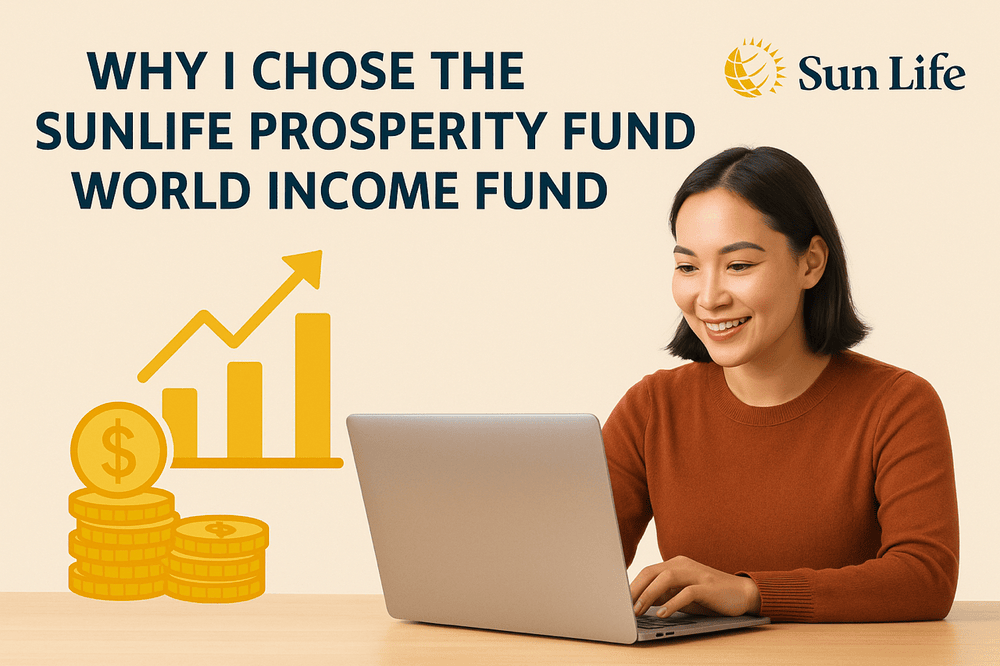 Why I Chose the SunLife Prosperity World Income Fund